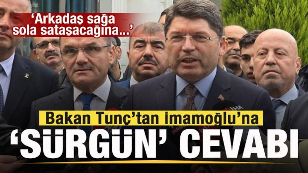 Bakan Tunç'tan İmamoğlu'na tepki! 'Sürgün' iddiasına cevap!