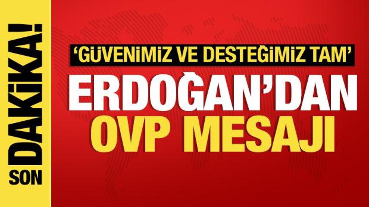 Cumhurbaşkanı Erdoğan'dan OVP açıklaması: Güvenimiz ve desteğimiz tam