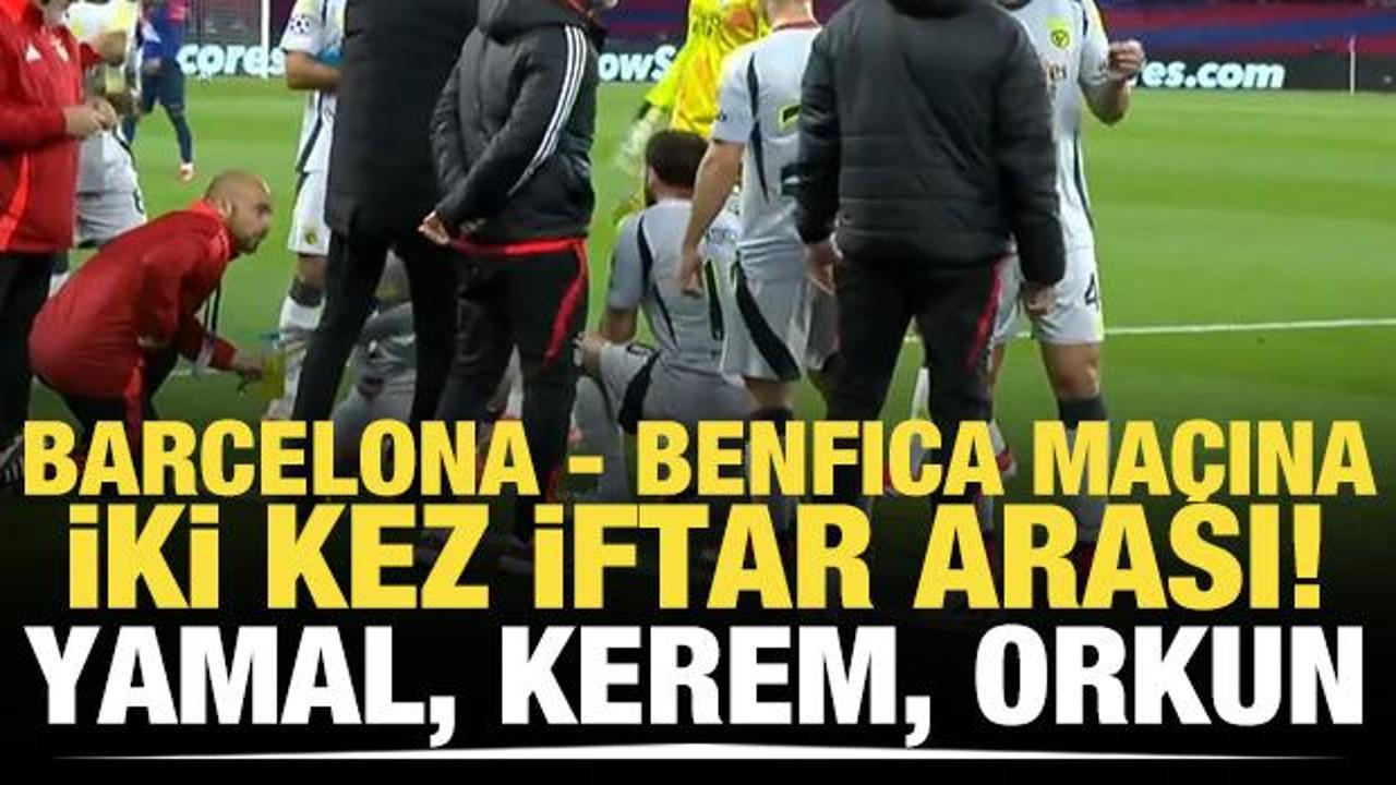 Barcelona - Benfica maçına iki kez iftar arası! Yamal, Kerem ve Orkun...